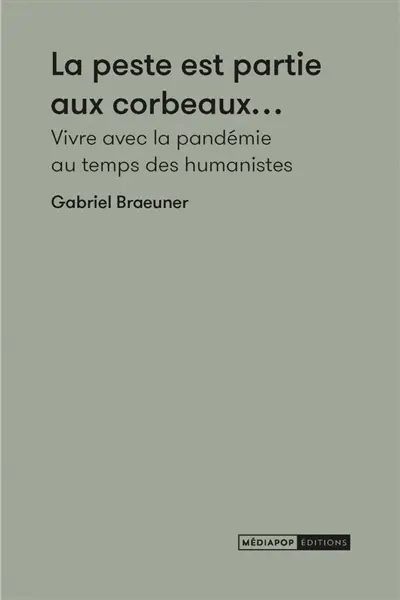La peste est partie aux corbeaux... : vivre avec la pandémie au temps des humanistes