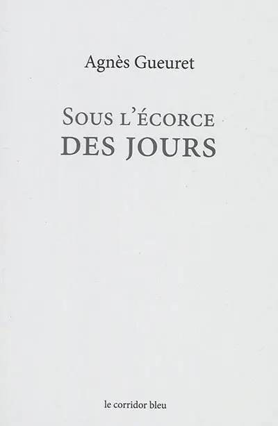 Sous l'écorce des jours : poèmes