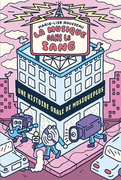 La Musique dans le sang : Une histoire orale de MusiquePlus