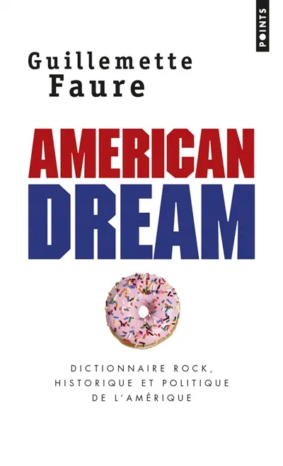 American dream : dictionnaire rock, historique et politique de l'Amérique