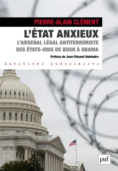 L'Etat anxieux : l'arsenal légal antiterroriste des Etats-Unis de Bush à Obama