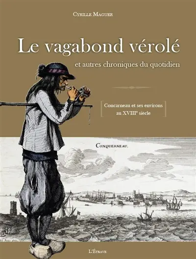 Le vagabond vérolé : et autres chroniques du quotidien : Concarneau et ses environs au XVIIIe siècle