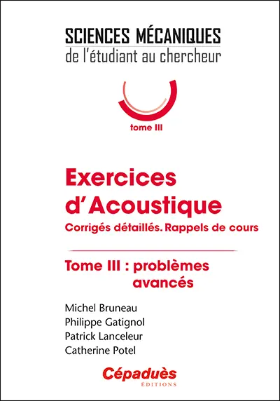 Exercices d'acoustique : corrigés détaillés, rappels de cours. Vol. 3. Problèmes avancés