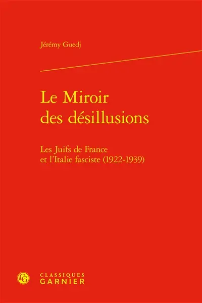 Le miroir des désillusions : les Juifs de France et l'Italie fasciste (1922-1939)