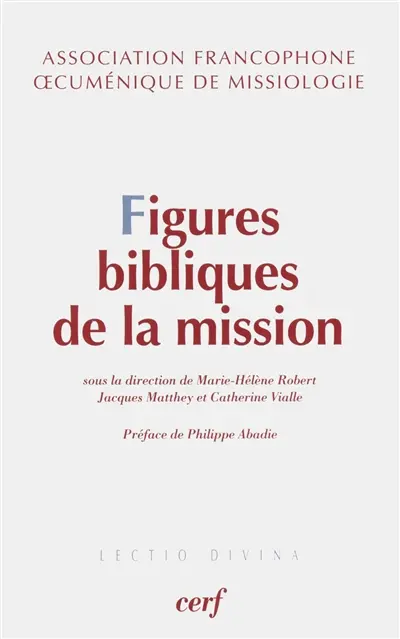 Figures bibliques de la mission : exégèse et théologie de la mission, approches catholiques et protestantes