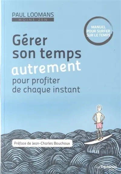 Gérer son temps autrement pour profiter de chaque instant : manuel pour surfer sur le temps