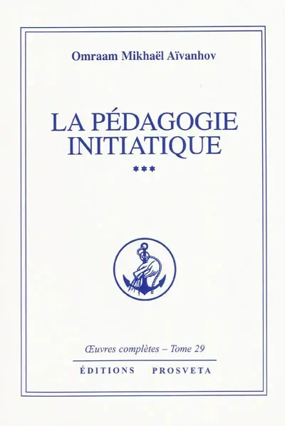 Oeuvres complètes. Vol. 29. La pédagogie initiatique 3