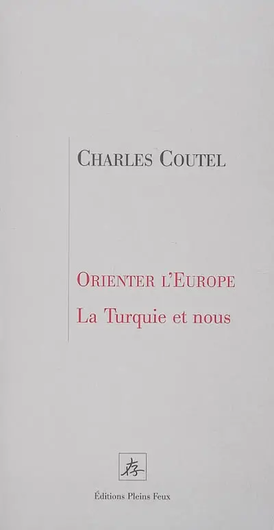 Orienter l'Europe : la Turquie et nous