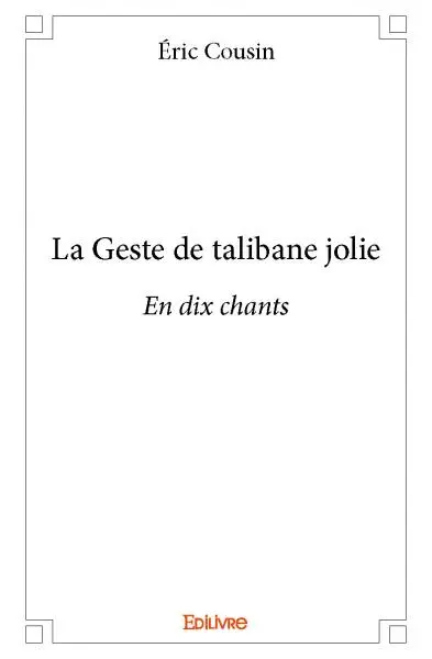 La geste de talibane jolie : En dix chants