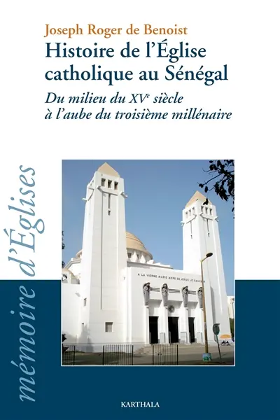 Histoire de l'Eglise catholique au Sénégal : du milieu du XVe siècle à l'aube du troisième millénaire