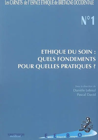 Ethique du soin : quels fondements pour quelles pratiques ? : actes du 1er colloque, Brest, 1-2 décembre 2005