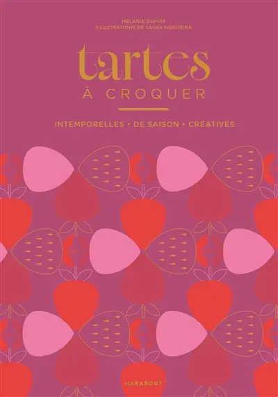 Tartes à croquer : intemporelles, de saison, créatives