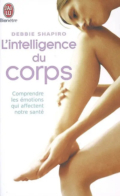 L'intelligence du corps : comprendre les émotions qui affectent notre santé
