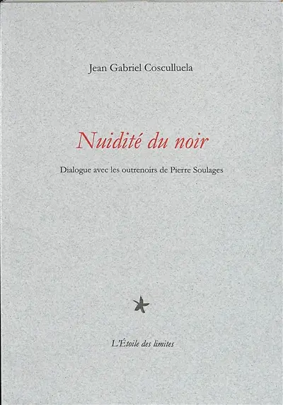 Nuidité du noir : dialogue avec les outrenoirs de Pierre Soulages