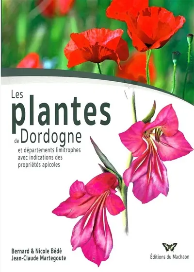 Les plantes de Dordogne : et départements limitrophes avec indications des propriétés apicoles