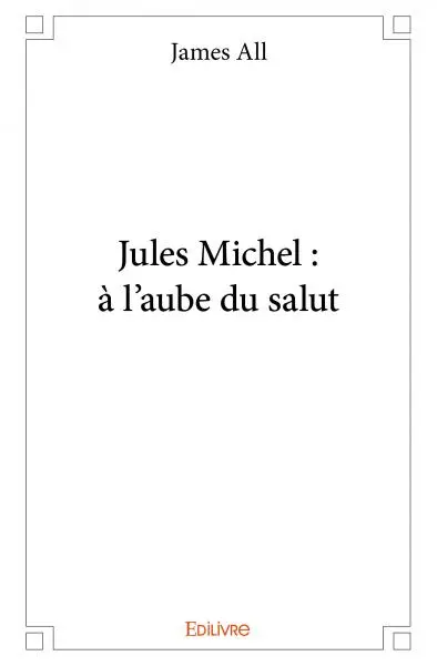 Jules michel : à l'aube du salut