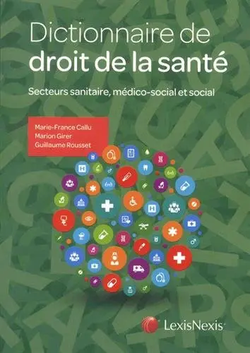 Dictionnaire de droit de la santé : secteurs sanitaire, médico-social et social