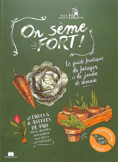 On sème fort ! : le guide pratique du potager et du jardin de demain : trucs & astuces de pro pour adapter son jardin aux défis climatiques