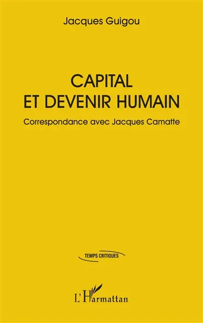 Capital et devenir humain : correspondance avec Jacques Camatte