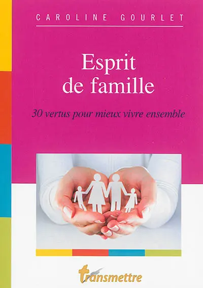 Esprit de famille : 30 vertus pour mieux vivre ensemble