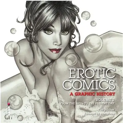Erotic Comics : A Graphic History 2 (Paperback) : Volume 2: From the 1970s to the Present Day