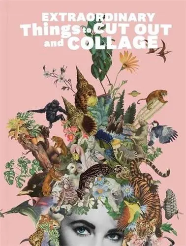 Extraordinary Things to Cut Out and Collage