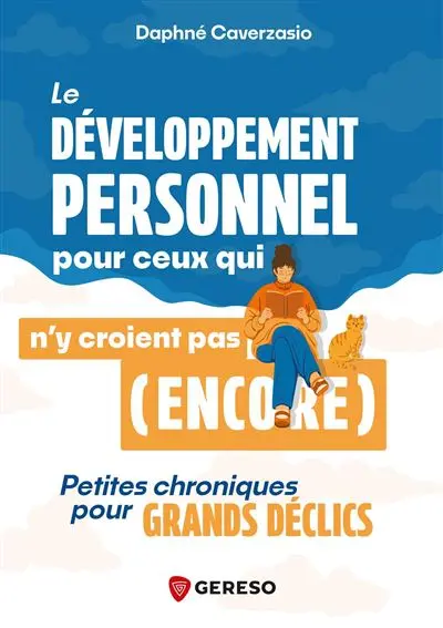 Le développement personnel pour ceux qui n'y croient pas (encore) : petites chroniques pour grands déclics