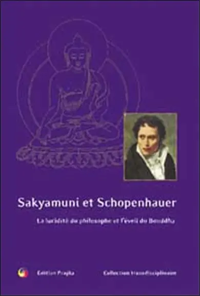 Sakyamuni et Schopenhauer : la lucidité du philosophe et l'éveil du Bouddha : le Bouddha et les philosophes