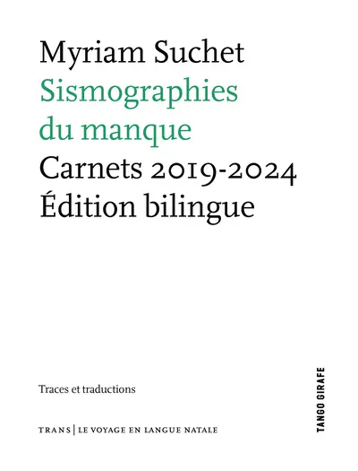 Sismographies du manque : carnets 2019-2024 : traces et traductions