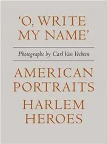 Carl Van Vechten : ´O, Write My Name´ : American Heroes, Harlem Portraits
