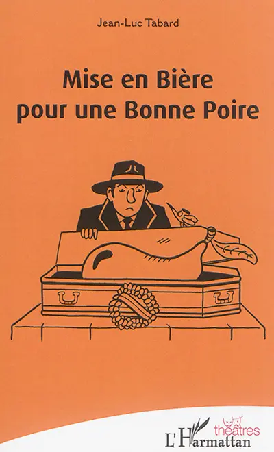 Mise en bière pour une bonne poire : comédie policière en 5 actes