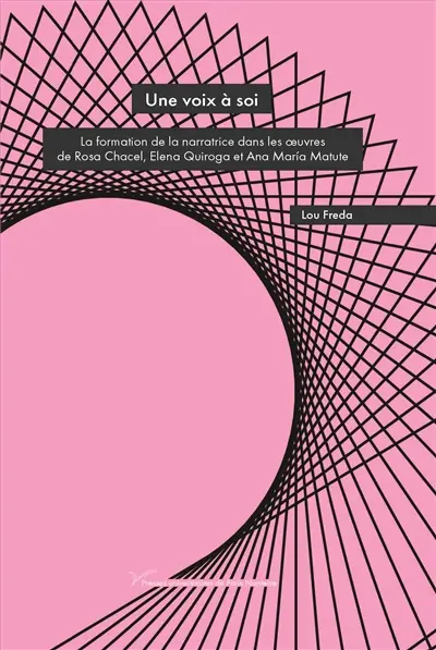 Une voix à soi : la construction de la narratrice dans les oeuvres de Rosa Chacel, Elena Quiroga et Ana Maria Matute