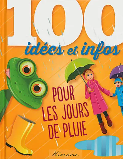 100 idées et infos pour les jours de pluie