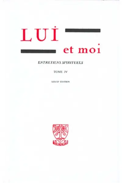 Lui et moi : entretiens spirituels. Vol. 4