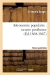 Astronomie populaire : oeuvre posthume. Tome quatrième (Ed.1864-1867)