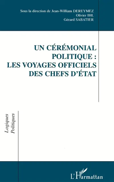 Un cérémonial politique : les voyages officiels des chefs d'Etat
