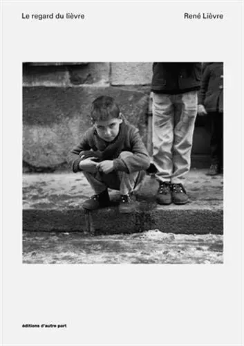 Le regard du Lièvre : René Lièvre, 130 photographies (1962-1977)