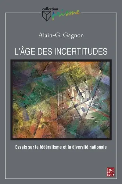 L'âge des incertitudes : essais sur le fédéralisme et la diversité nationale