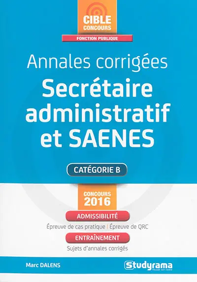 Annales corrigées secrétaire administratif et SAENES : catégorie B : concours 2016
