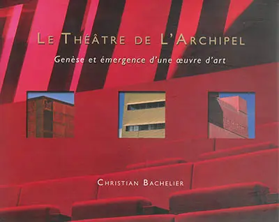 Le théâtre de l'Archipel : genèse et émergence d'une oeuvre d'art