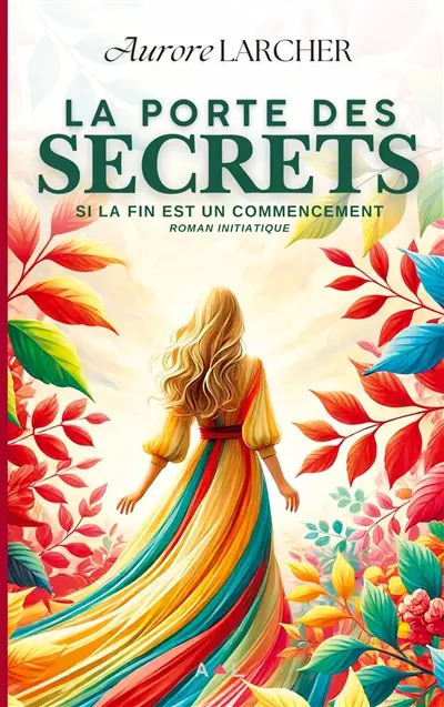 La porte des secrets : Si LA FIN EST UN COMMENCEMENT