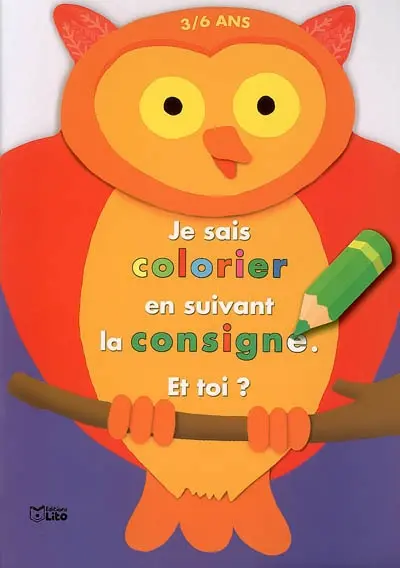 Je sais colorier en suivant la consigne, et toi ? 3-6 ans : la chouette