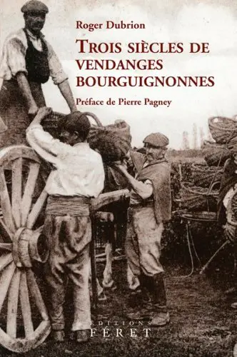 Trois siècles de vendanges bourguignonnes : les apports de l'expérience vigneronne, de l'oenologie, de la météorologie et de la climatologie du XVIIIe au XXe siècle