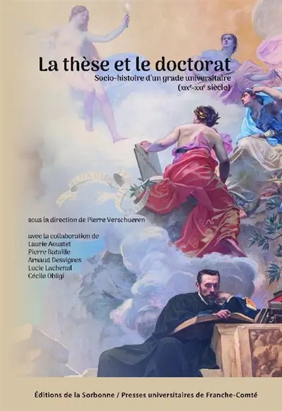 La thèse et le doctorat : socio-histoire d'un grade universitaire (XIXe-XXIe siècle)