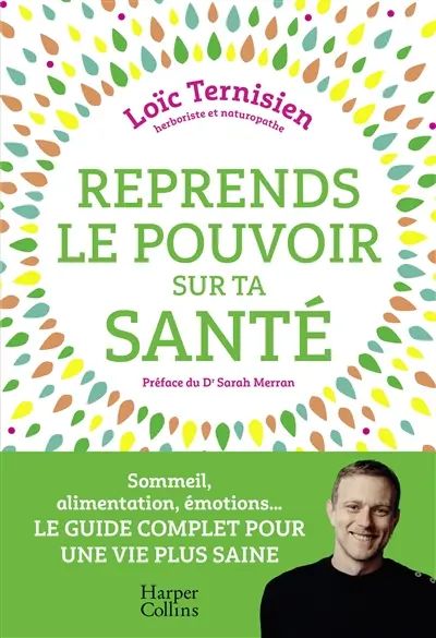 Reprends le pouvoir sur ta santé : sommeil, alimentation, émotions... : le guide complet pour une vie saine