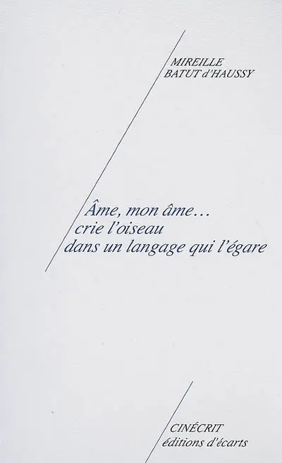 Ame mon âme... crie l'oiseau dans un langage qui l'égare