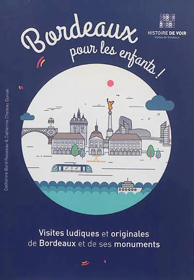 Bordeaux pour les enfants ! : visites ludiques et originales de Bordeaux et de ses monuments