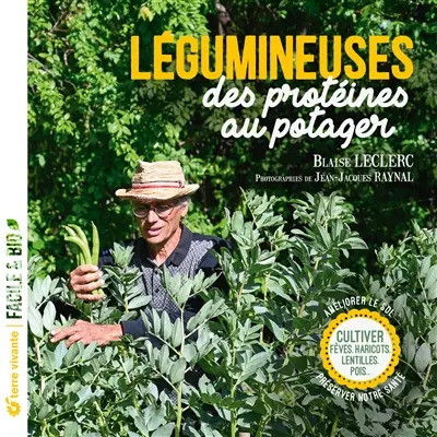 Légumineuses, des protéines au potager : cultiver fèves, haricots, lentilles, pois... : améliorer le sol, préserver notre santé
