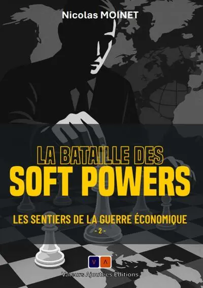 Les sentiers de la guerre économique. Vol. 2. La bataille des soft powers