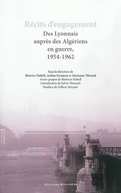Récits d'engagement : des Lyonnais auprès des Algériens en guerre, 1954-1962